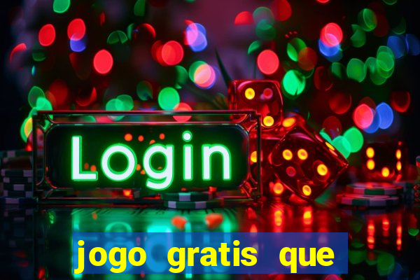 jogo gratis que ganha dinheiro